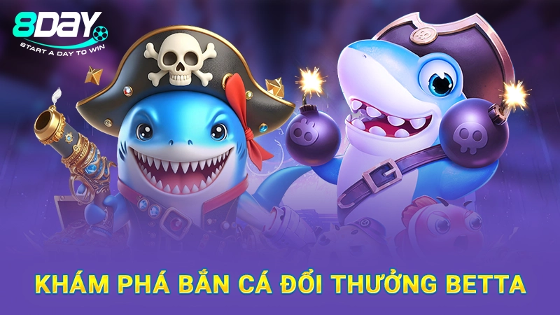 Bắn Cá Betta - Trải Nghiệm Giải Trí Mới Mẻ Ngay Tại 8DAY 1 Khám phá bắn cá đổi thưởng Betta