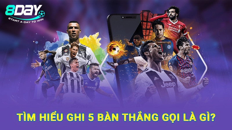 Ghi 5 Bàn Thắng Gọi Là Gì? Tìm Hiểu Repoker Cùng 8Day 1 Tìm hiểu ghi 5 bàn thắng gọi là gì?